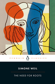 The Need for Roots (Prelude to a Declaration of Obligations Towards the Human Being) by Simone Weil, Ros Schwartz, Dr. Kate Kirkpatrick, 9780241467978
