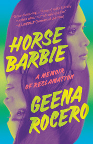 Horse Barbie (A Memoir of Reclamation) by Geena Rocero, 9780593445907