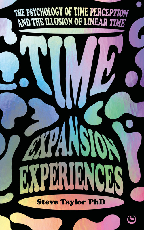 Time Expansion Experiences (The Psychology of Time Perception and the Illusion of Linear Time) by Steve Taylor, 9781786788467