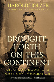 Brought Forth on This Continent (Abraham Lincoln and American Immigration) by Harold Holzer, 9780451489012