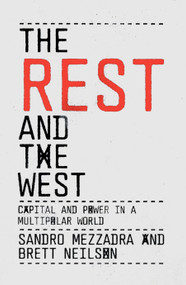 The Rest and the West (Capital and Power in a Multipolar World) by Sandro Mezzadra, Brett Neilson, 9781804296059