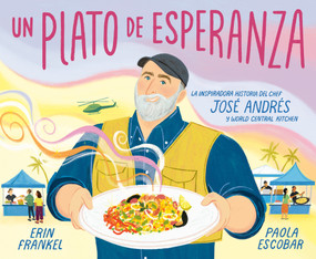 Un plato de esperanza (A Plate of Hope Spanish Edition) (La inspiradora historia del chef José Andrés y World Central Kitchen) by Erin Frankel, Paola Escobar, 9780593711347