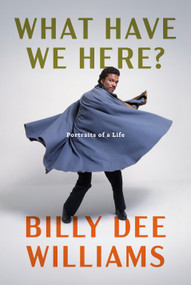 What Have We Here? (Portraits of a Life) by Billy Dee Williams, 9780593318607