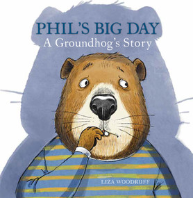 Phil's Big Day (A Groundhog's Story) by Liza Woodruff, 9780823453870