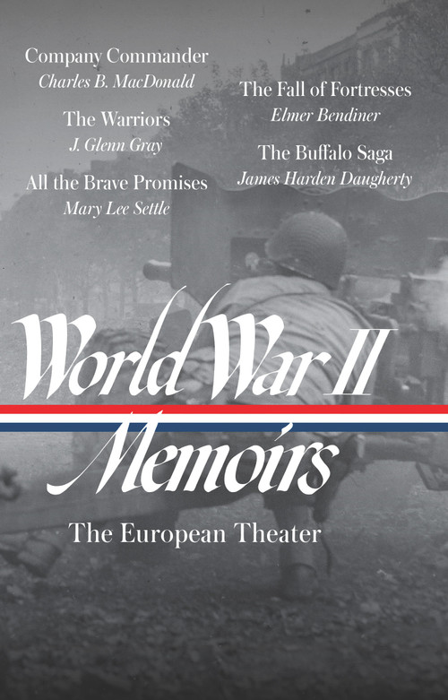 World War II Memoirs: The European Theater (LOA #385) by Elizabeth D. Samet, Charles B. Macdonald, J. Glenn Gray, Mary Lee Settle, Elmer Bendiner, 9781598537857
