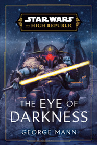 Star Wars: The Eye of Darkness (The High Republic) - 9780593722855 by George Mann, 9780593722855