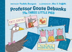 Professor Goose Debunks The Three Little Pigs by Paulette Bourgeois, Alex G. Griffiths, 9780735267329