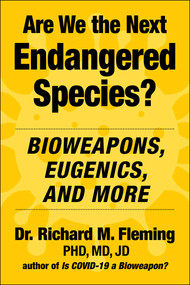 Are We the Next Endangered Species? (Bioweapons, Eugenics, and More) by Richard M. Fleming, Charles H. Rixey, 9781510781672