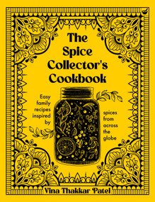 The Spice Collector's Cookbook (Easy family recipes inspired by spices from across the globe) by Vina Patel, Jonathan Lovekin, 9781848994294