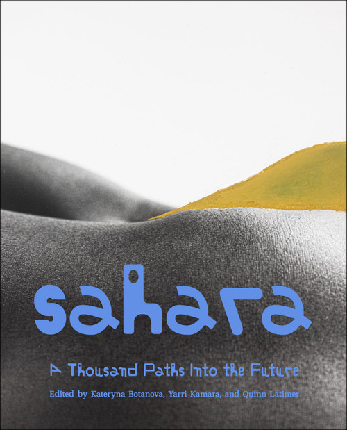 Sahara (A Thousand Paths Into the Future) by Kateryna Botanova, Yarri Kamara, Quinn Latimer, 9781915609205