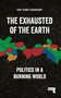 The Exhausted of the Earth (Politics in a Burning World) by Ajay Singh Chaudhary, 9781915672117