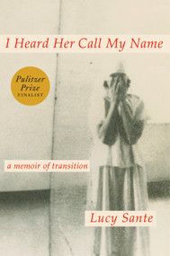 I Heard Her Call My Name (A Memoir of Transition) by Lucy Sante, 9780593493762