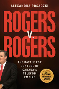 Rogers v. Rogers (The Battle for Control of Canada's Telecom Empire) by Alexandra Posadzki, 9780771003639