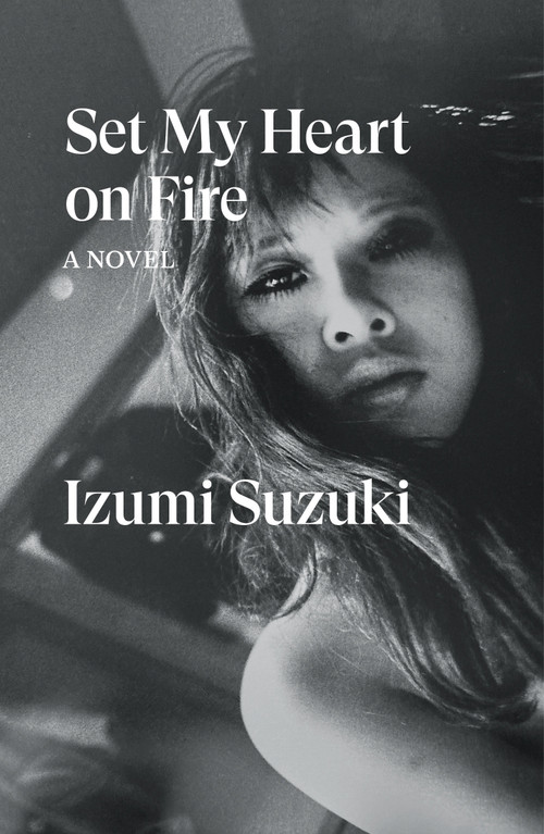 Set My Heart on Fire (A Novel) by Izumi Suzuki, Helen O'Horan, 9781804293300