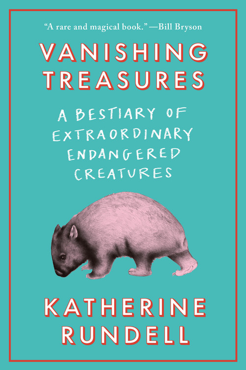 Vanishing Treasures (A Bestiary of Extraordinary Endangered Creatures) by Katherine Rundell, 9780385550826