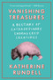 Vanishing Treasures (A Bestiary of Extraordinary Endangered Creatures) by Katherine Rundell, 9780385550826