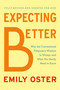 Expecting Better (Why the Conventional Pregnancy Wisdom Is Wrong--and What You Really Need to Know) - 9780593833209 by Emily Oster, 9780593833209