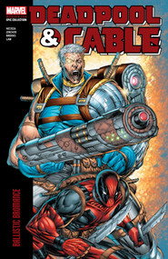Deadpool & Cable Modern Era Epic Collection: Ballistic Bromance by Fabian Nicieza, Patch Zircher, Mark Brooks, Marvel Various, Rob Liefeld, 9781302960902