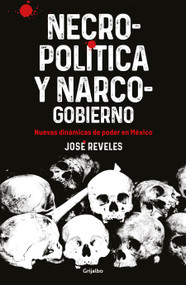 Necropolitica y Narcogobierno / Necropolitics and Narcogovernment by José Reveles, 9786073830973