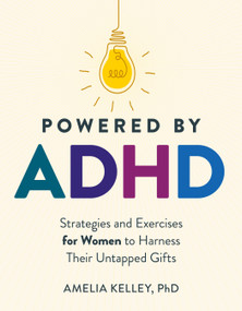 Powered by ADHD (Strategies and Exercises for Women to Harness Their Untapped Gifts) by Amelia Kelley, PhD, 9780593690031
