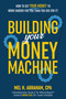 Building Your Money Machine (How to Get Your Money to Work Harder for You Than You Did for It!) by Mel H. Abraham, 9781401979508
