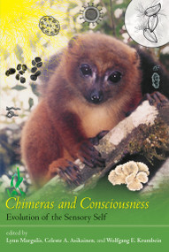 Chimeras and Consciousness (Evolution of the Sensory Self) by Lynn Margulis, Celeste A. Asikainen, Wolfgang E. Krumbein, 9780262515832