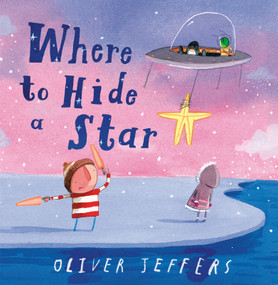 Where to Hide a Star by Oliver Jeffers, Oliver Jeffers, 9780593622247