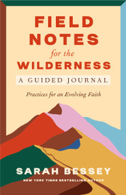 Field Notes for the Wilderness: A Guided Journal (Practices for an Evolving Faith) by Sarah Bessey, 9780593593707