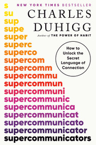 Supercommunicators (How to Unlock the Secret Language of Connection) - 9780593243916 by Charles Duhigg, 9780593243916
