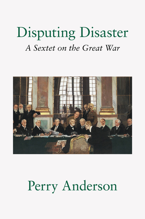 Disputing Disaster (A Sextet on the Great War) by Perry Anderson, 9781804297674