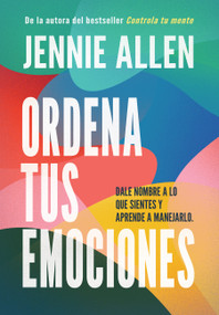 Ordena tus emociones: Dale nombre a lo que sientes y aprende a manejarlo / Untangle Your Emotions: Name What You Feel and Learn What.. (Spanish Edition) by Jennie Allen, 9781644739174