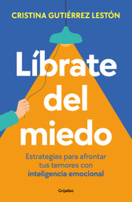 Líbrate del miedo / Rid Yourself of Your Fears (Spanish Edition) by Cristina Gutiérrez Lestón, 9788425365218