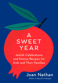 A Sweet Year (Jewish Celebrations and Festive Recipes for Kids and Their Families: A Cookbook) by Joan Nathan, 9780593801895