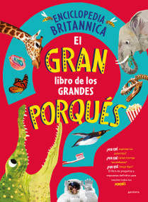 El gran libro de los grandes PORQUÉS / Britannica's First Big Book of Why (Spanish Edition) by Enciclopedia Britannica, 9788419501561
