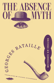 The Absence of Myth (Writings on Surrealism) - 9781804296592 by Georges Bataille, Michael Richardson, 9781804296592