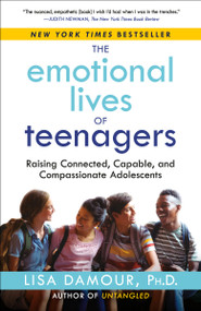 The Emotional Lives of Teenagers (Raising Connected, Capable, and Compassionate Adolescents) - 9780593500033 by Lisa Damour, Ph.D., 9780593500033