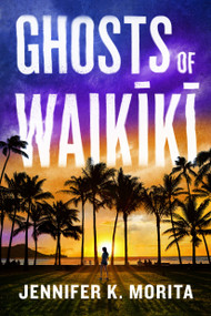 Ghosts of Waikiki (A Novel) by Jennifer K. Morita, 9781639109395