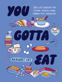You Gotta Eat (Real-Life Strategies for Feeding Yourself When Cooking Feels Impossible) by Margaret Eby, 9781683694427