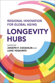 Longevity Hubs (Regional Innovation for Global Aging) by Joseph F. Coughlin, Luke Yoquinto, 9780262049214