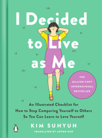 I Decided to Live as Me (An Illustrated Checklist for How to Stop Comparing Yourself to Others So You Can Learn to Love Yourself) by Kim Suhyun, Anton Hur, 9780143138228