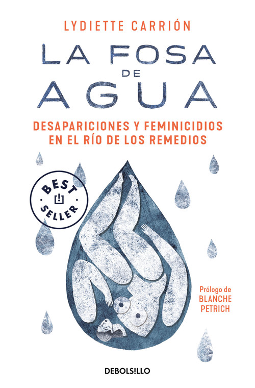 La fosa de agua: Desapariciones y feminicidios en el río de los remedios / The Water Pit: Disappearances and Feminicide in the Remedios .. (Spanish Edition) by Lydiette Carrión, Blanche Petrich, 9786073833783