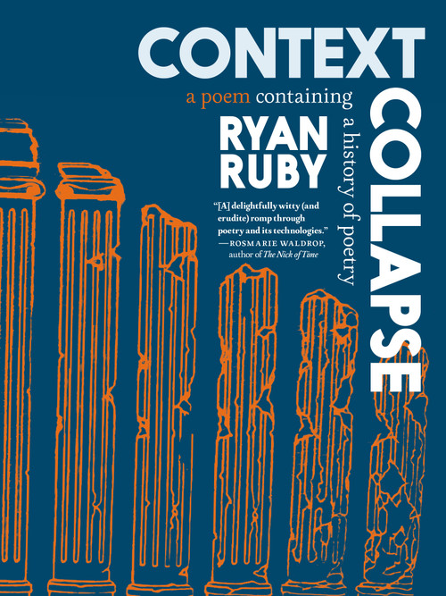 Context Collapse (A Poem Containing a History of Poetry) by Ryan Ruby, 9781644214237