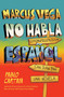 Marcus Vega no habla español / Marcus Vega Doesn't Speak Spanish by Pablo Cartaya, 9781644739426