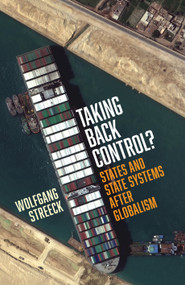 Taking Back Control? (States and State Systems After Globalism) by Wolfgang Streeck, Ben Fowkes, Joshua Rahtz, 9781839767296