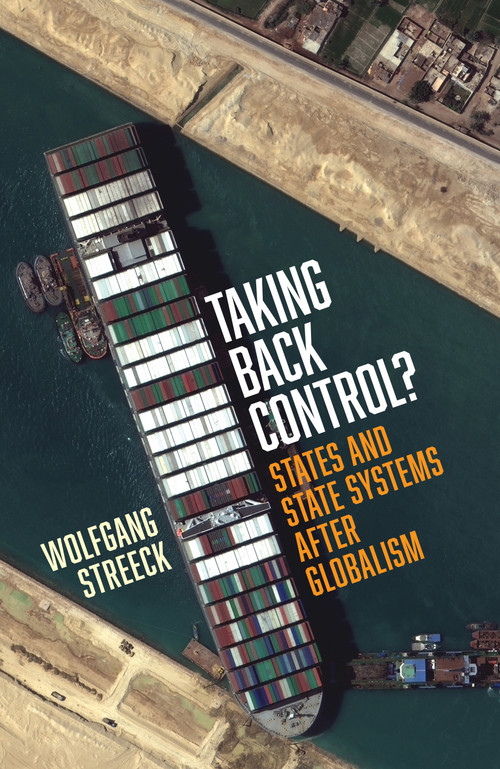 Taking Back Control? (States and State Systems After Globalism) by Wolfgang Streeck, Ben Fowkes, Joshua Rahtz, 9781839767296