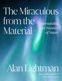 The Miraculous from the Material (Understanding the Wonders of Nature) by Alan Lightman, 9780593701485