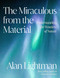 The Miraculous from the Material (Understanding the Wonders of Nature) by Alan Lightman, 9780593701485