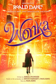 Wonka - 9780593528693 by Roald Dahl, Sibéal Pounder, Simon Farnaby, Paul King, 9780593528693