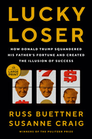 Lucky Loser (How Donald Trump Squandered His Father's Fortune and Created the Illusion of Success) - 9780593949252 by Russ Buettner, Susanne Craig, 9780593949252