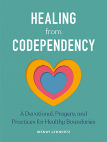 Healing from Codependency (A Devotional with Prayers and Practices for Healthy Boundaries) by Wendy Lehnertz, 9780593886472